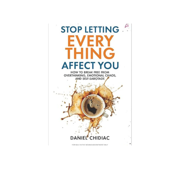 Stop Every Thing Affect You By Daniel Chidiac