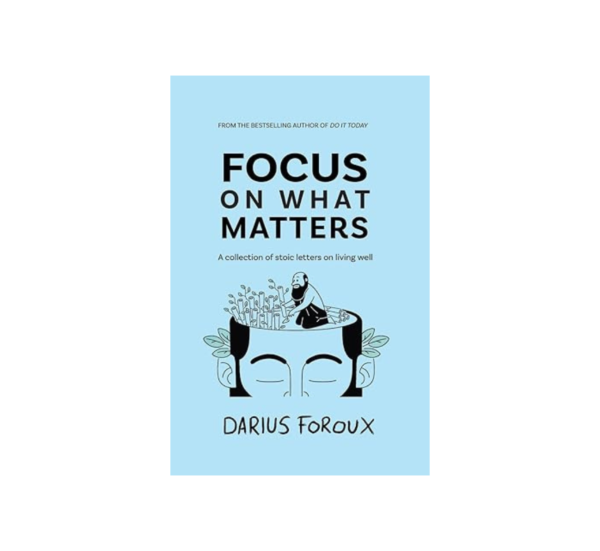 Focus On What Matter By Darius Foroux