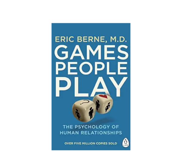 Games People Play By Eric Berne, M.D.